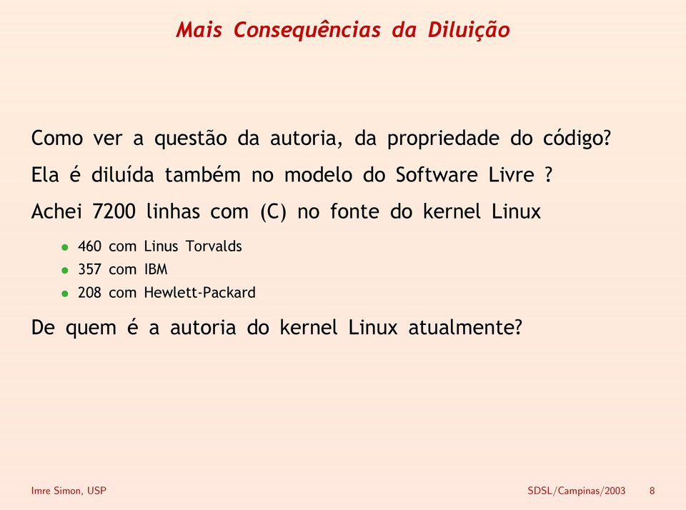 Achei 7200 linhas com (C) no fonte do kernel Linux 460 com Linus Torvalds 357 com