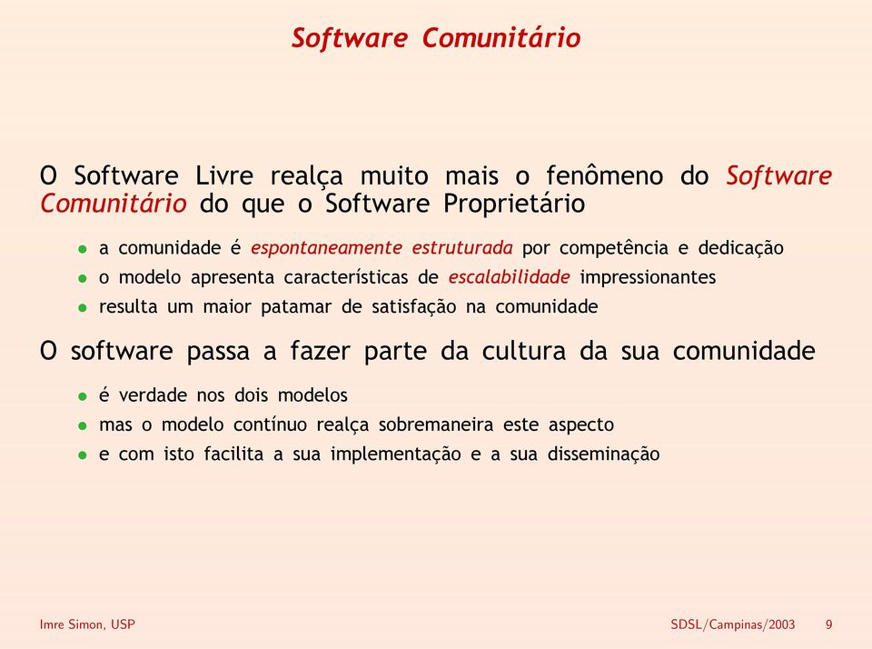 maior patamar de satisfação na comunidade O software passa a fazer parte da cultura da sua comunidade é verdade nos dois modelos mas o