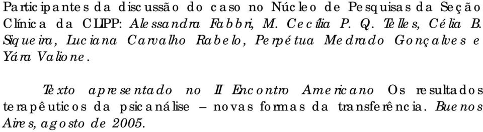 Siqueira, Luciana Carvalho Rabelo, Perpétua Medrado Gonçalves e Yára Valione.