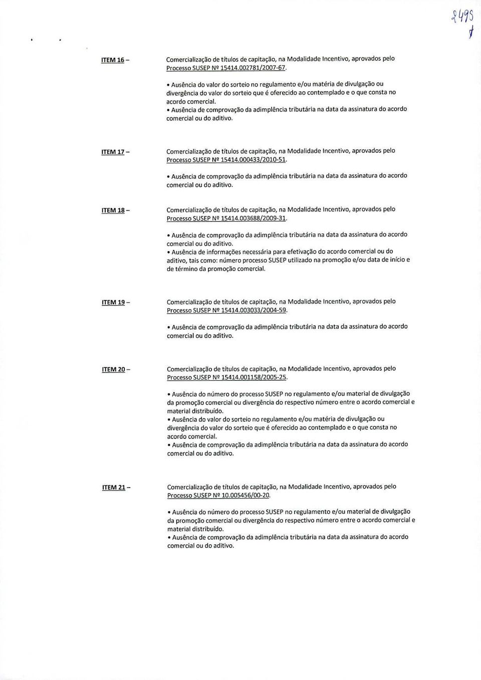 tributária na data da assinatura do acordo ITEM 17 - Comercializaco de titulos de capitacão, na Modalidade Incentivo, aprovados pelo Processo SUSEP N2 15414.000433/2010-51.