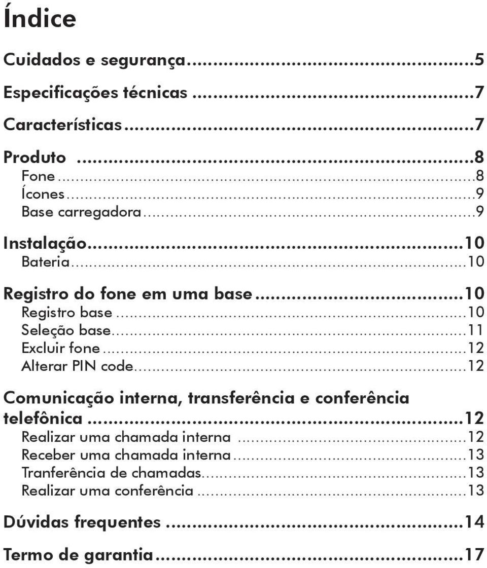 ..12 Alterar PIN code...12 Comunicação interna, transferência e conferência telefônica...12 Realizar uma chamada interna.