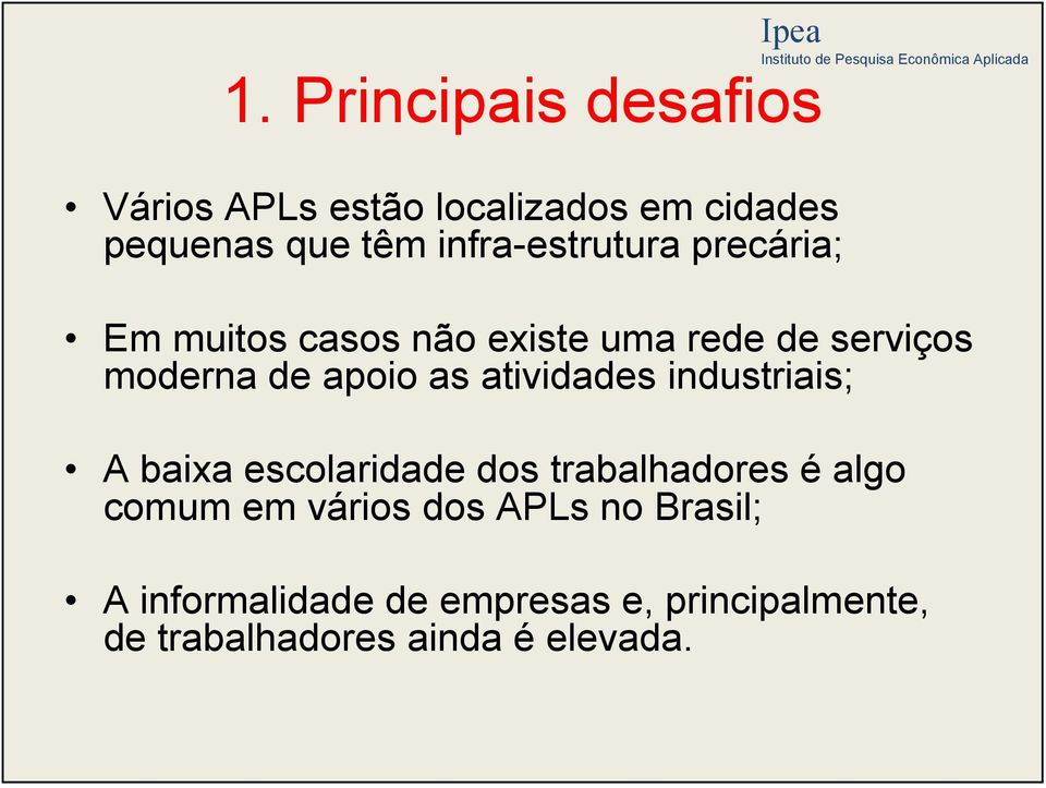 as atividades industriais; A baixa escolaridade dos trabalhadores é algo comum em vários