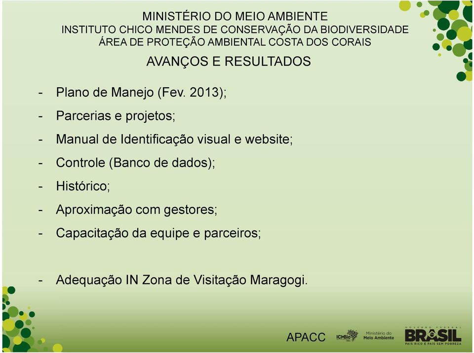 Identificação visual e website; - Controle (Banco de dados); -