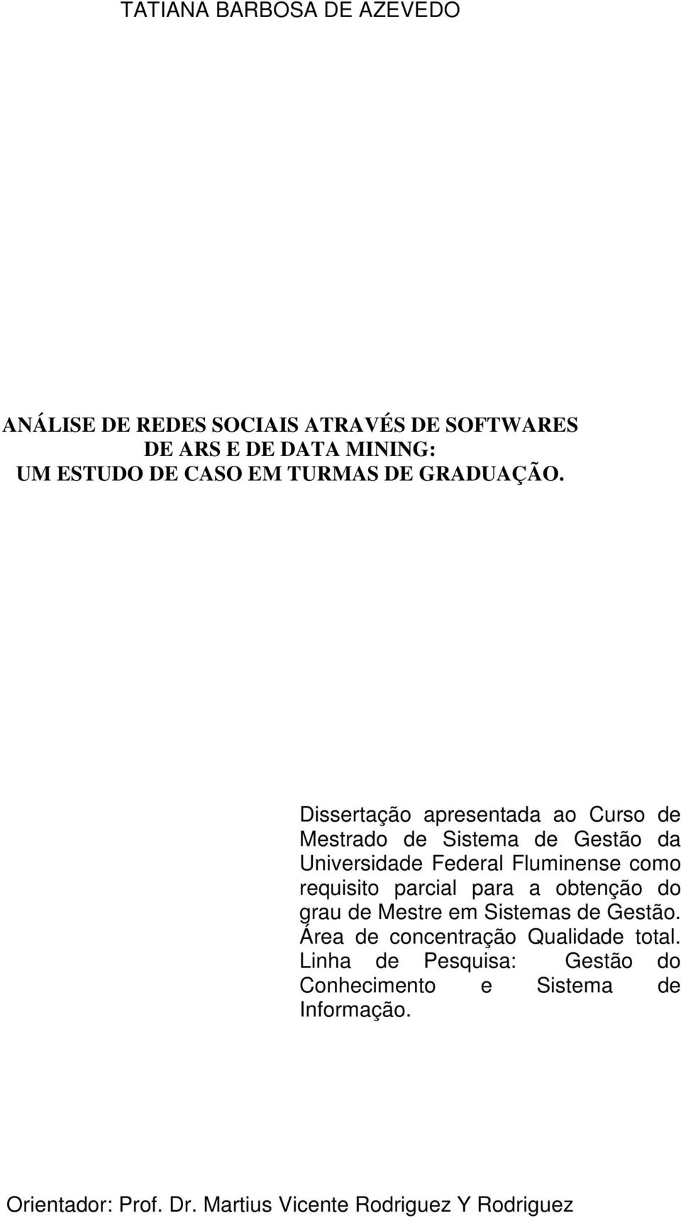Dissertação apresentada ao Curso de Mestrado de Sistema de Gestão da Universidade Federal Fluminense como requisito