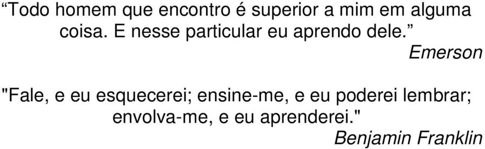 Emerson "Fale, e eu esquecerei; ensine-me, e eu