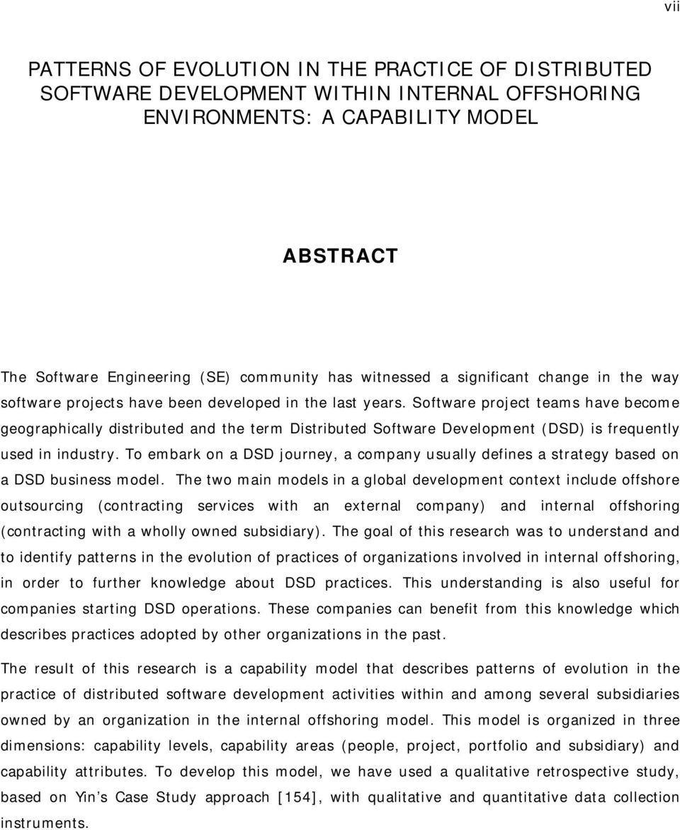 Software project teams have become geographically distributed and the term Distributed Software Development (DSD) is frequently used in industry.