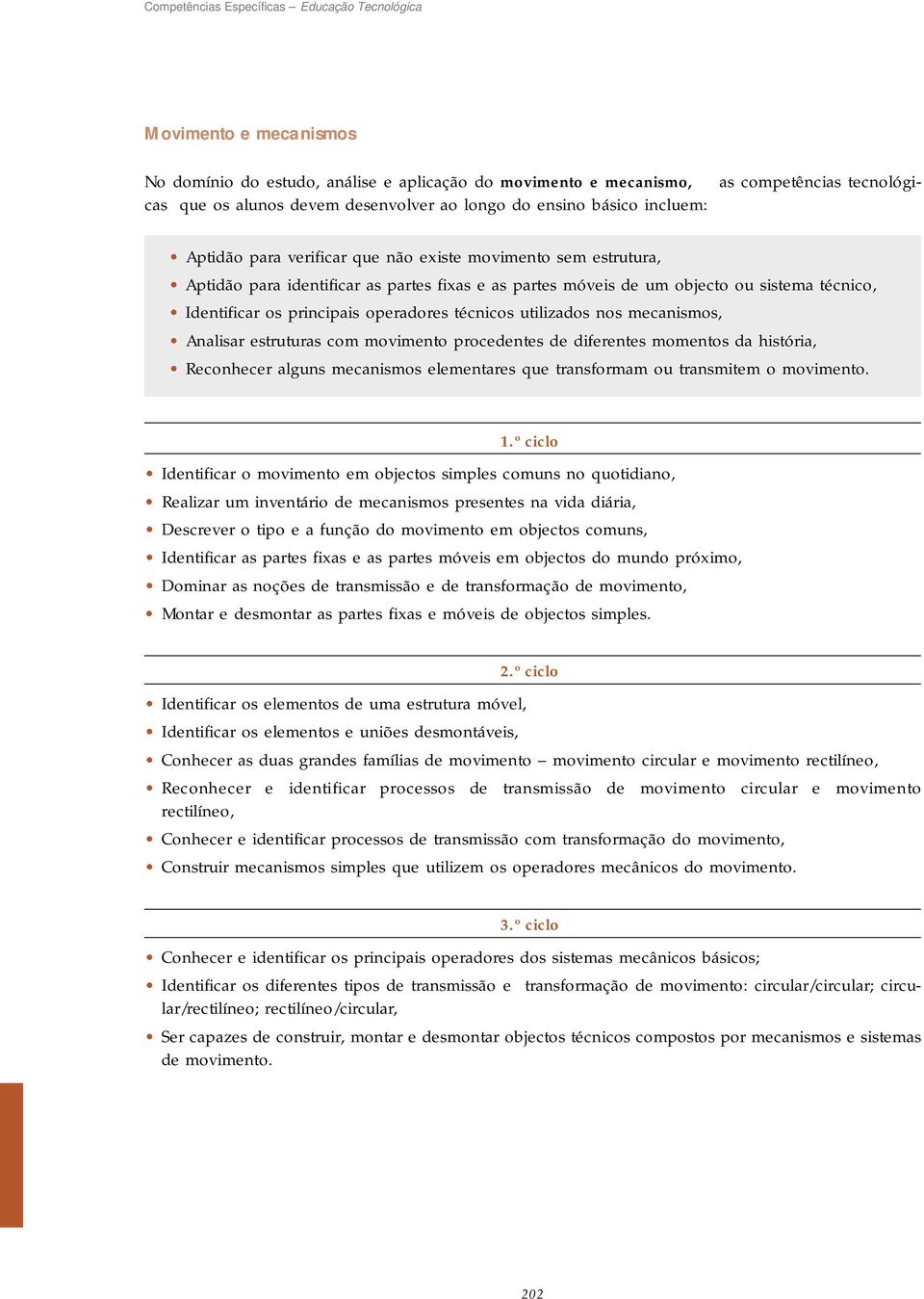 Identificar os principais operadores técnicos utilizados nos mecanismos, Analisar estruturas com movimento procedentes de diferentes momentos da história, Reconhecer alguns mecanismos elementares que