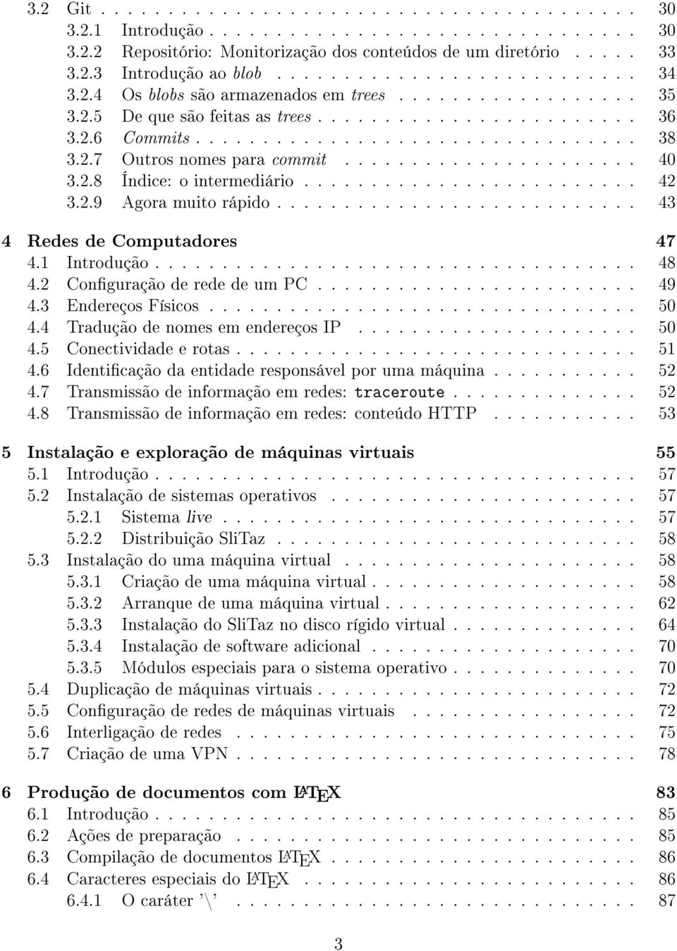 2.7 Outros nomes para commit...................... 40 3.2.8 Índice: o intermediário......................... 42 3.2.9 Agora muito rápido........................... 43 4 Redes de Computadores 47 4.