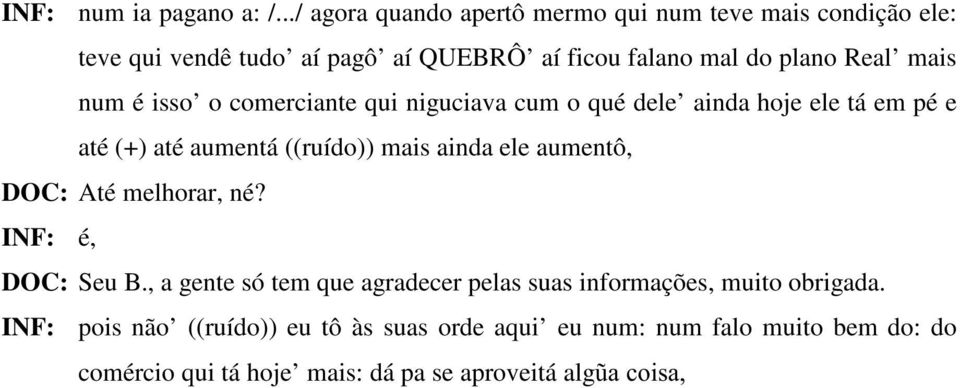 mais num é isso o comerciante qui niguciava cum o qué dele ainda hoje ele tá em pé e até (+) até aumentá ((ruído)) mais ainda ele