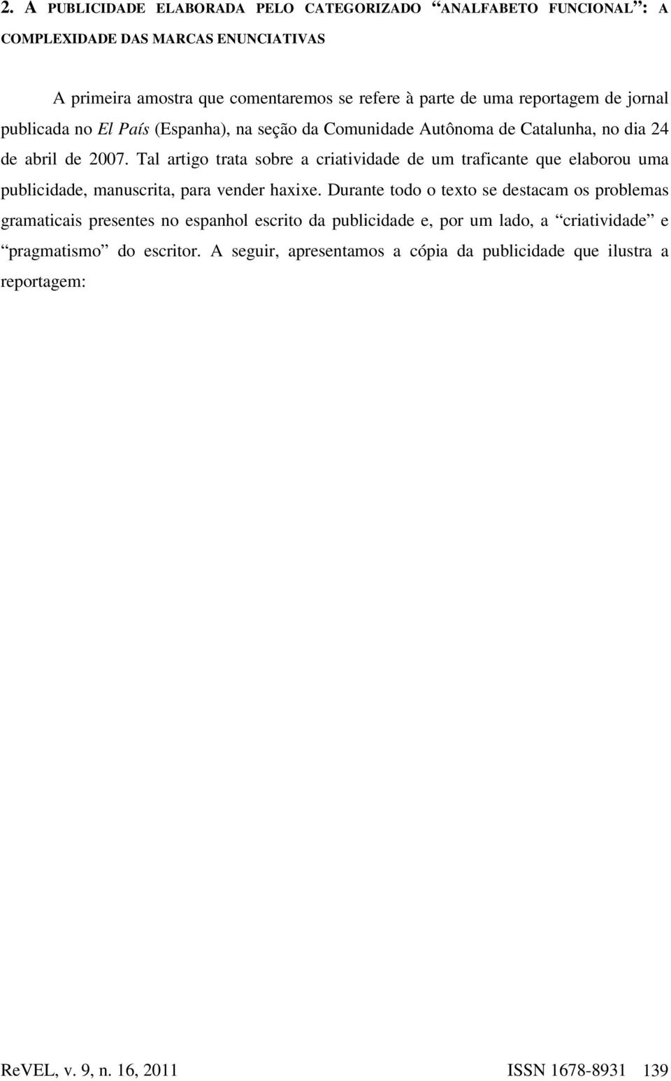 Tal artigo trata sobre a criatividade de um traficante que elaborou uma publicidade, manuscrita, para vender haxixe.