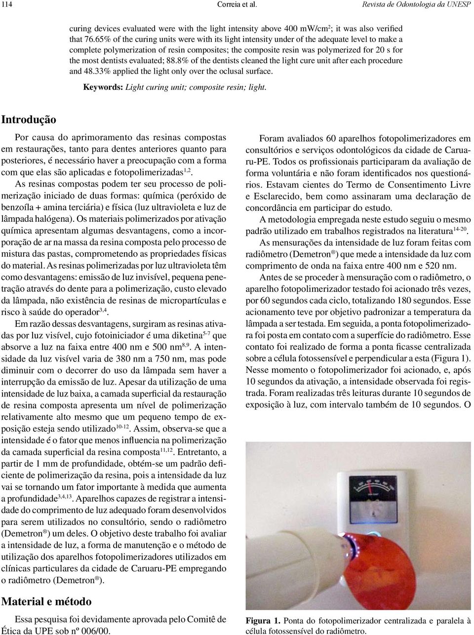 dentists evaluated; 88.8% of the dentists cleaned the light cure unit after each procedure and 48.33% applied the light only over the oclusal surface.