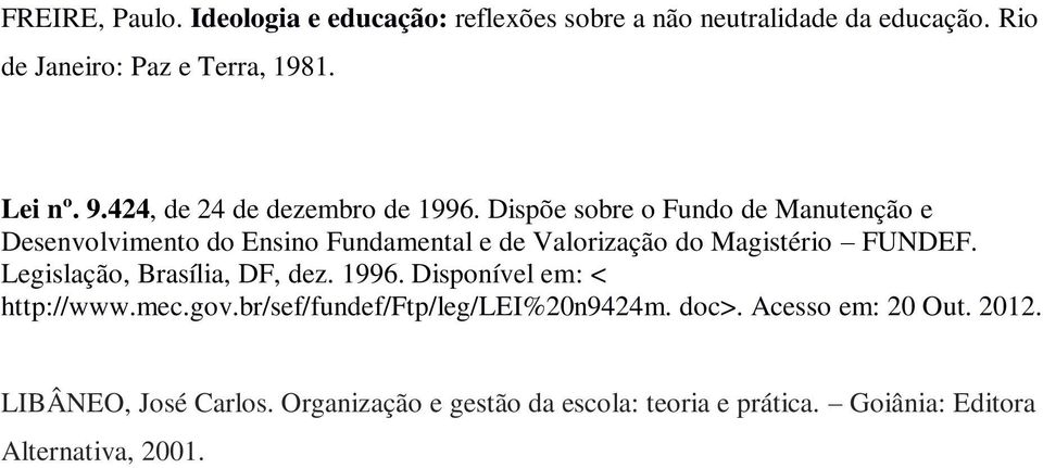 Dispõe sobre o Fundo de Manutenção e Desenvolvimento do Ensino Fundamental e de Valorização do Magistério FUNDEF.