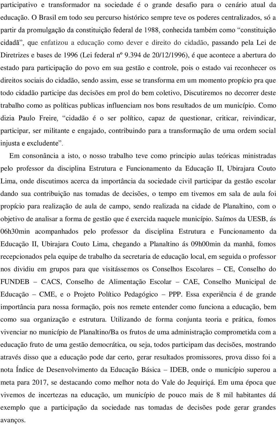 educação como dever e direito do cidadão, passando pela Lei de Diretrizes e bases de 1996 (Lei federal nº 9.