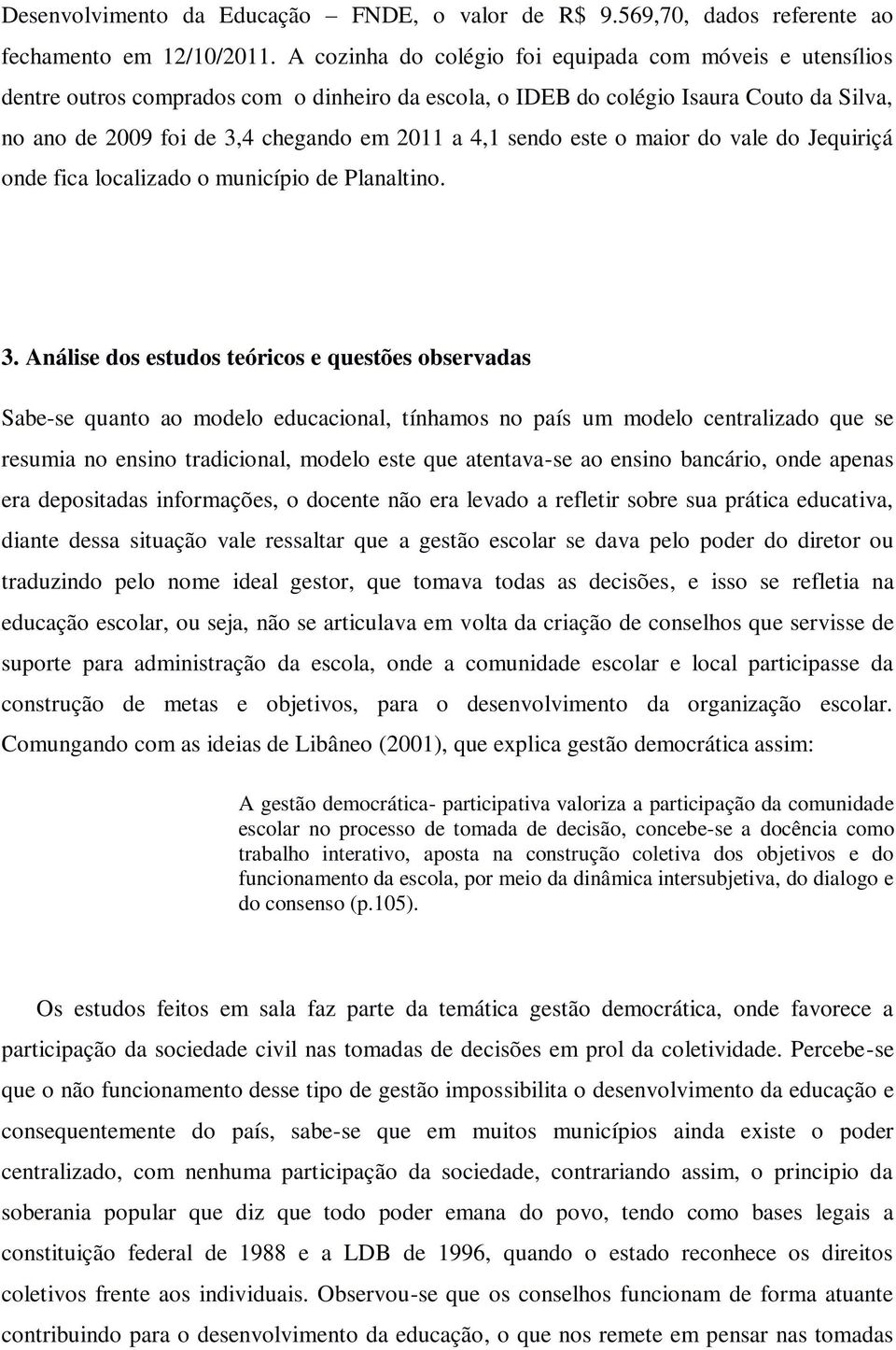 sendo este o maior do vale do Jequiriçá onde fica localizado o município de Planaltino. 3.