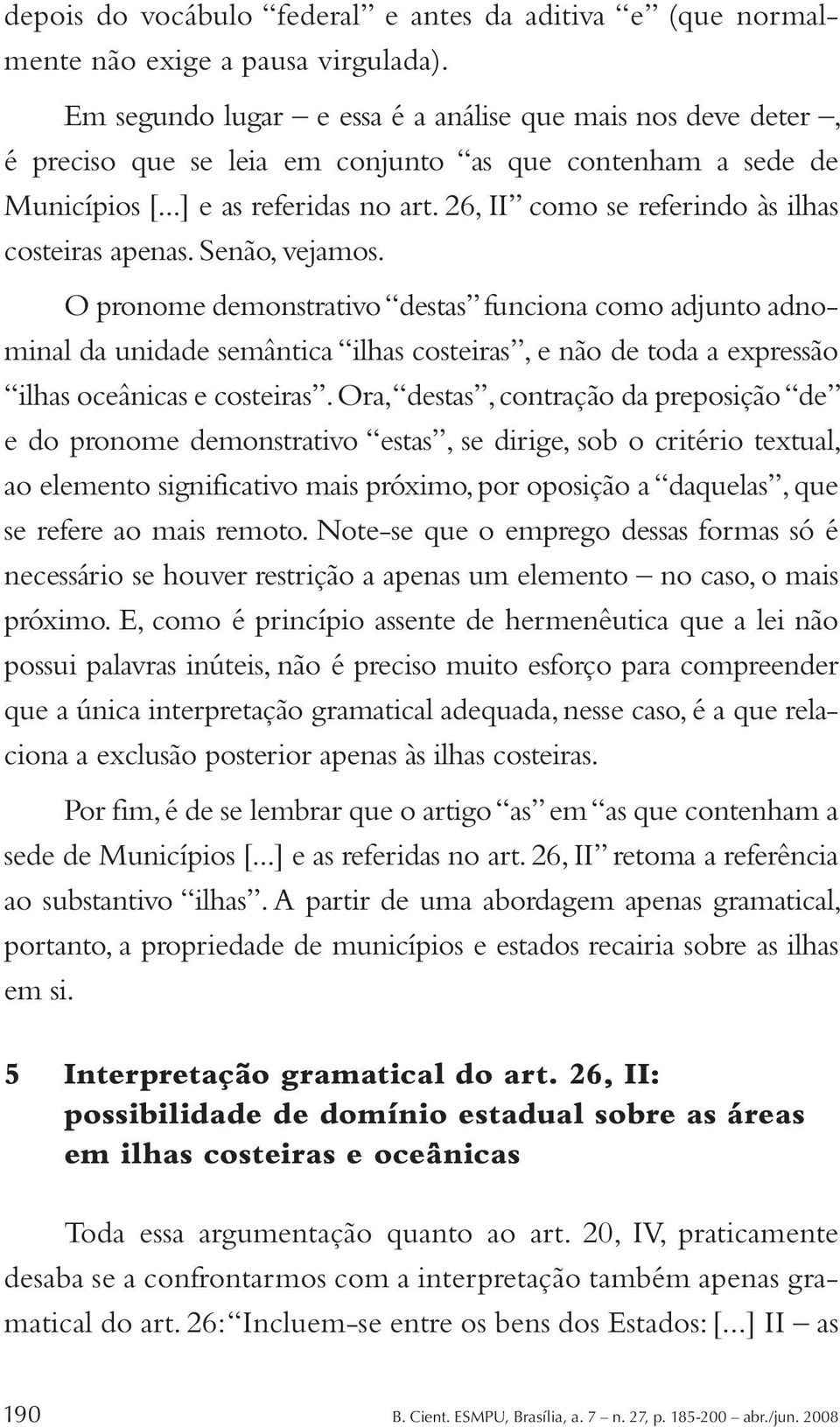 26, II como se referindo às ilhas costeiras apenas. Senão, vejamos.