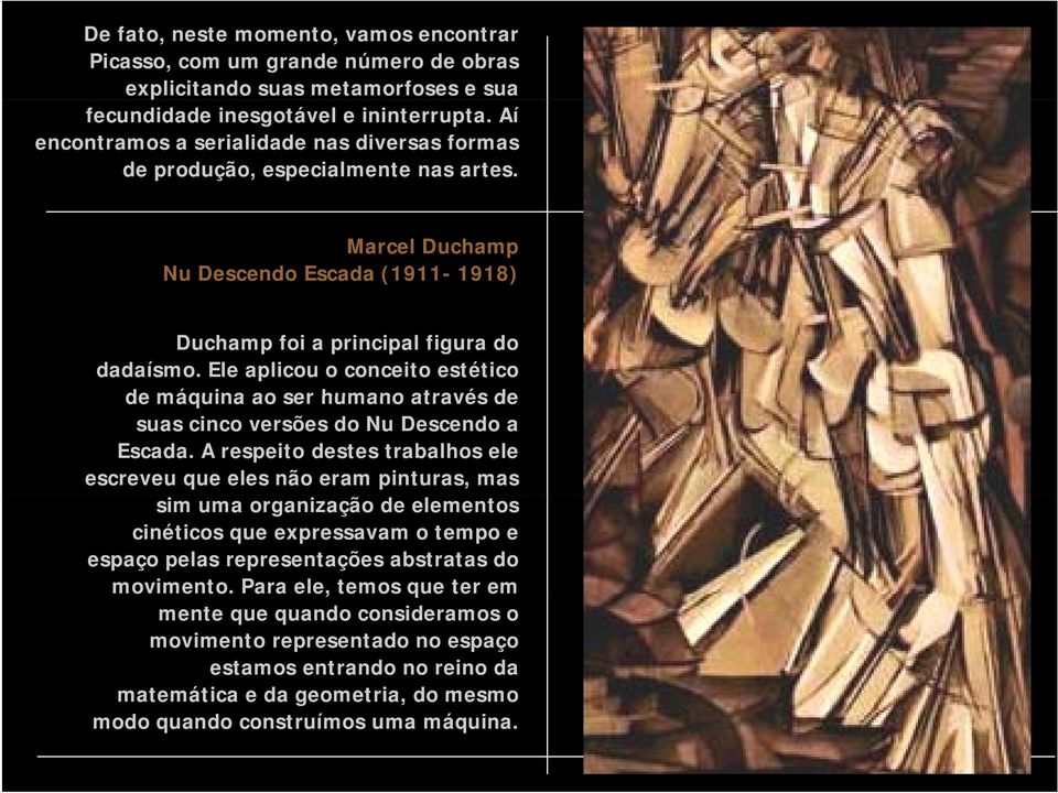 Ele aplicou o conceito estético de máquina ao ser humano através de suas cinco versões do Nu Descendo a Escada.