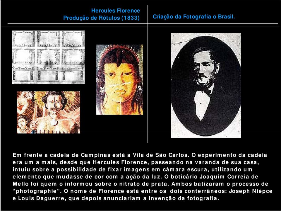 câmara escura, utilizando um elemento que mudasse de cor com a ação da luz.