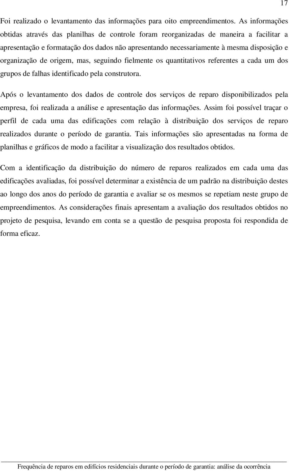 organização de origem, mas, seguindo fielmente os quantitativos referentes a cada um dos grupos de falhas identificado pela construtora.