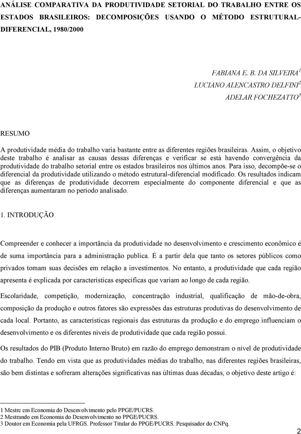 DA SILVEIRA 1 LUCIANO ALENCASTRO DELFINI 2 ADELAR FOCHEZATTO 3 RESUMO A produtvdade méda do trabalho vara bastante entre as dferentes regões brasleras.