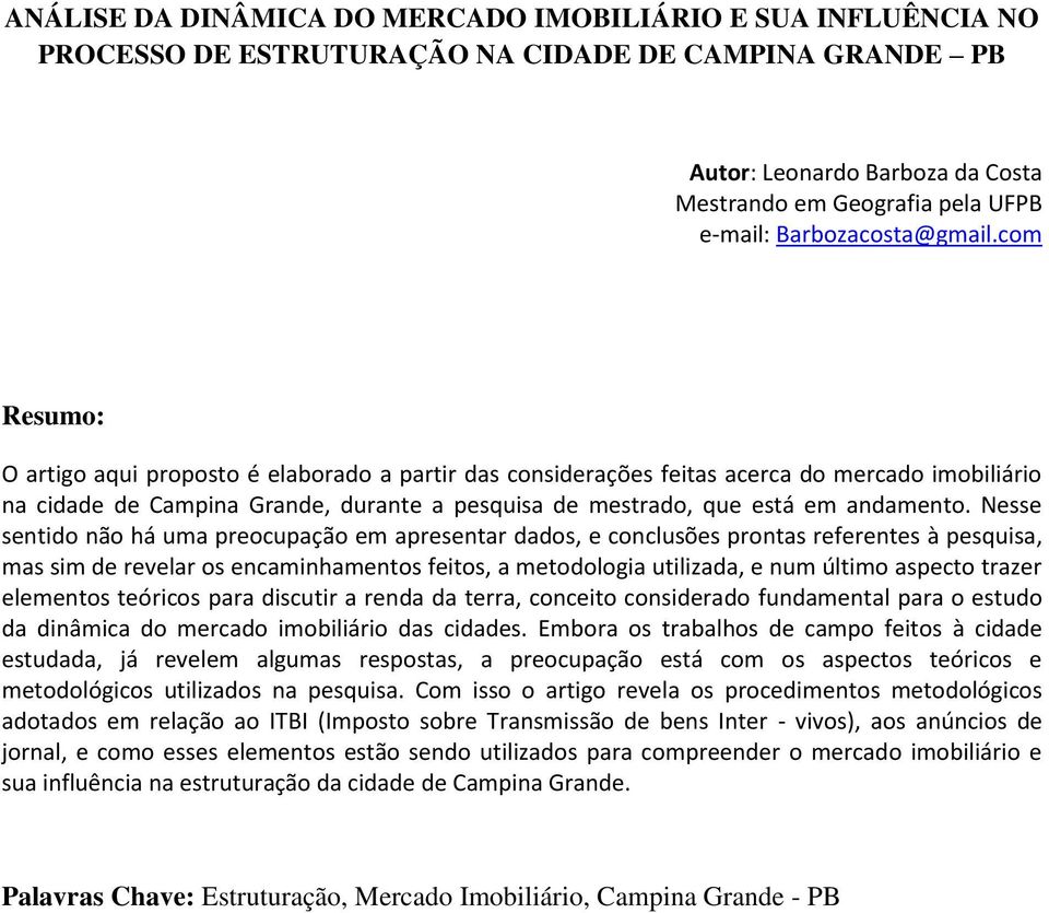 com Resumo: O artigo aqui proposto é elaborado a partir das considerações feitas acerca do mercado imobiliário na cidade de Campina Grande, durante a pesquisa de mestrado, que está em andamento.