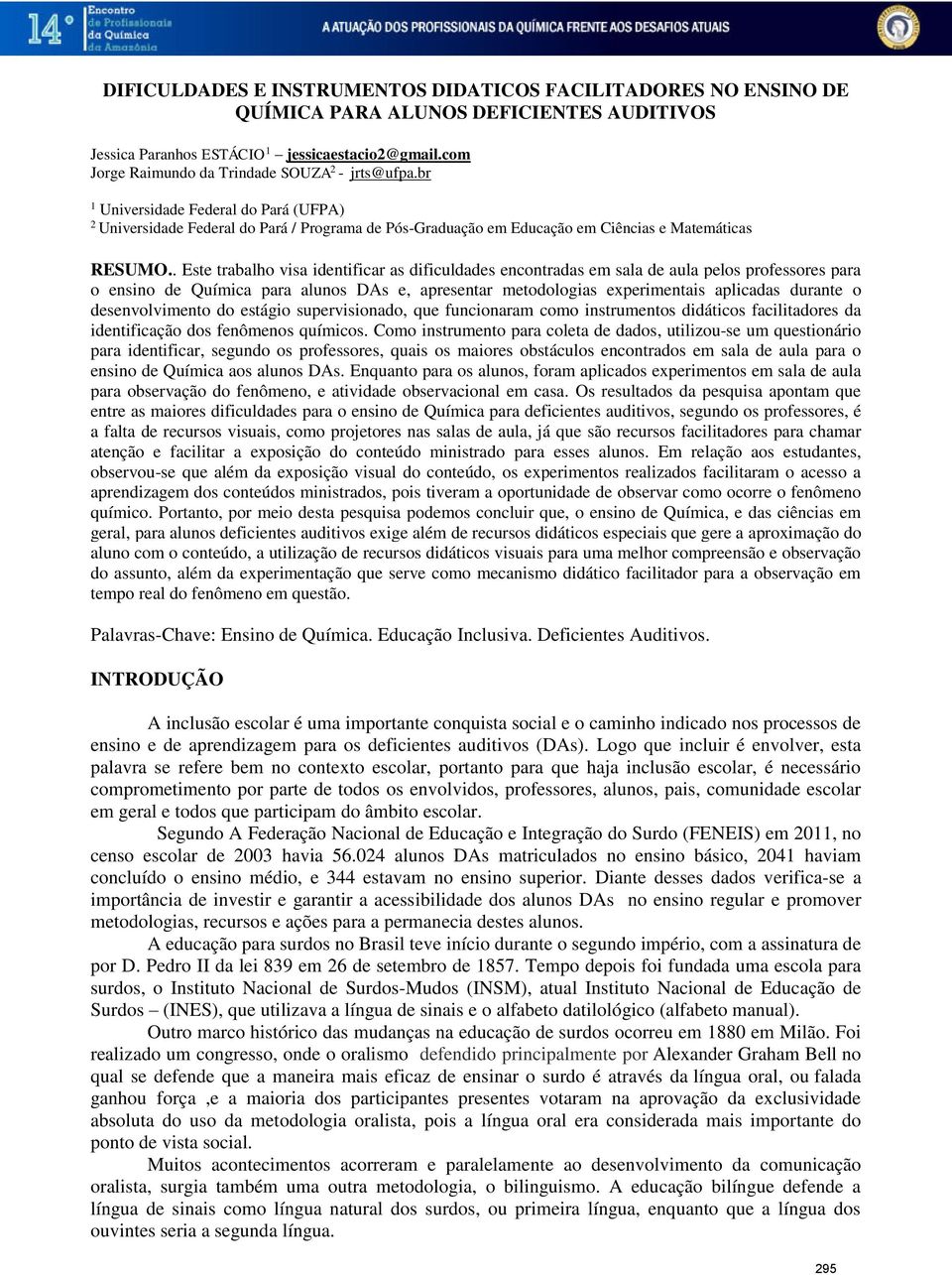 . Este trabalho visa identificar as dificuldades encontradas em sala de aula pelos professores para o ensino de Química para alunos DAs e, apresentar metodologias experimentais aplicadas durante o