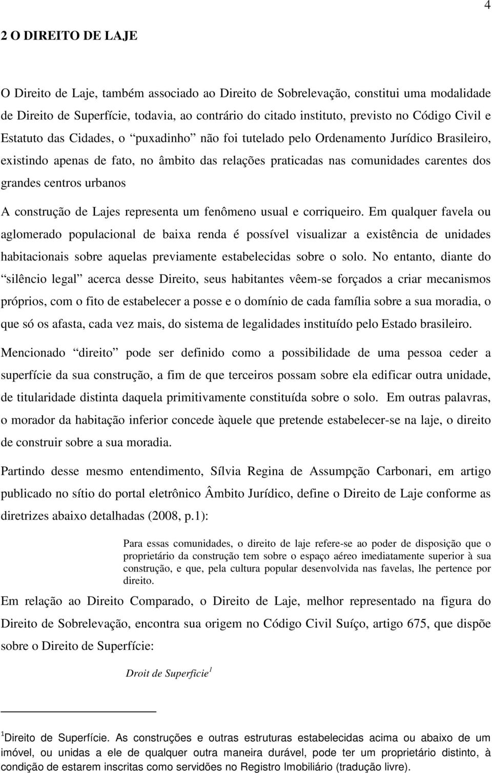 centros urbanos A construção de Lajes representa um fenômeno usual e corriqueiro.