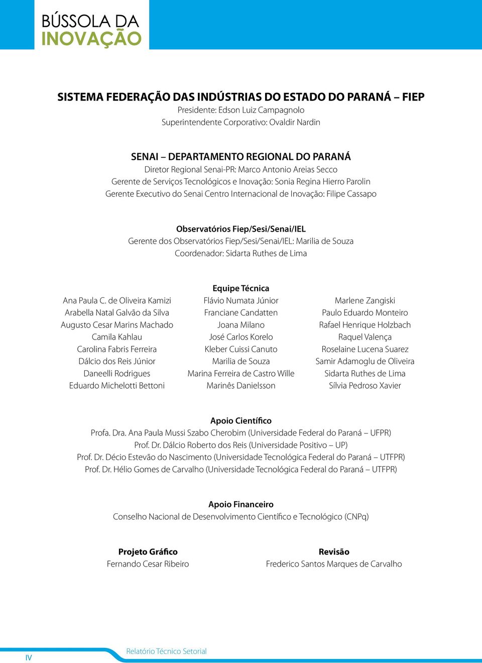 Fiep/Sesi/Senai/IEL Gerente dos Observatórios Fiep/Sesi/Senai/IEL: Marilia de Souza Coordenador: Sidarta Ruthes de Lima Ana Paula C.