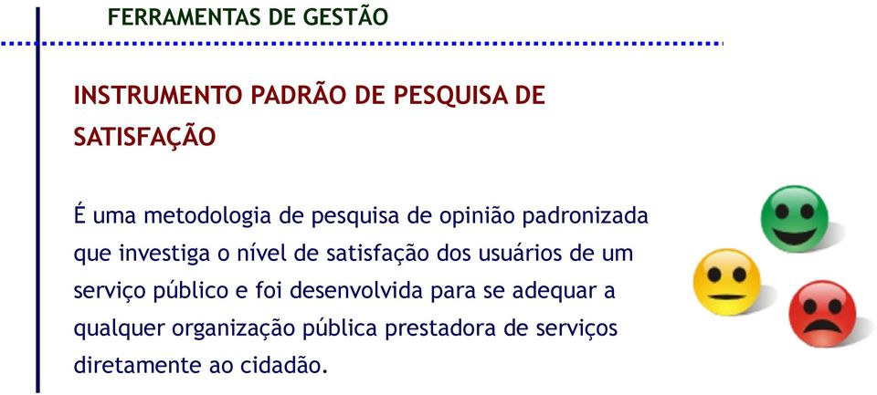 satisfação dos usuários de um serviço público e foi desenvolvida para se