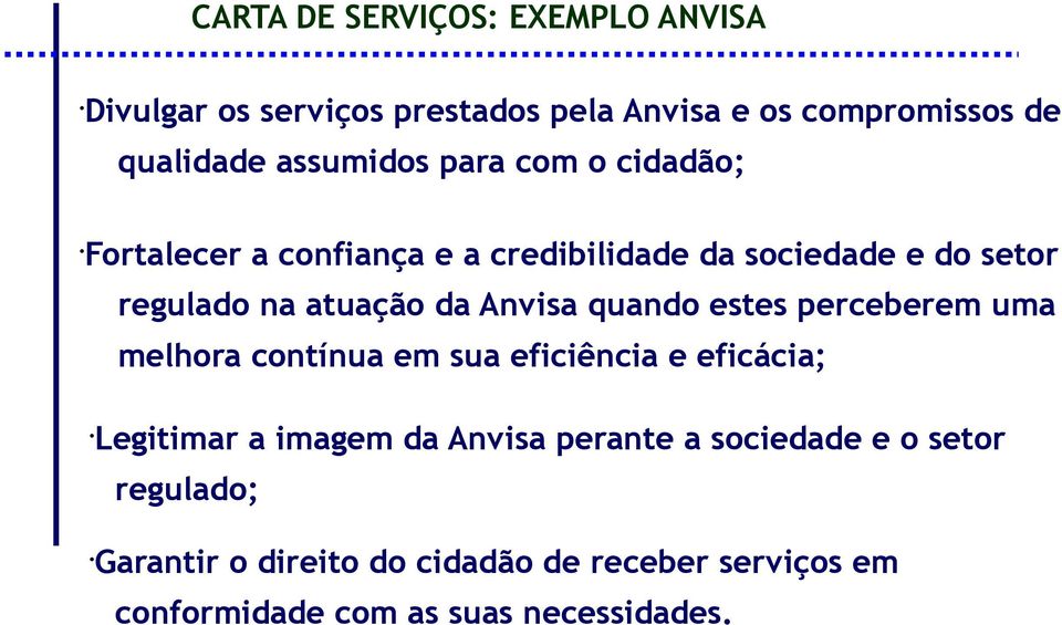 da Anvisa quando estes perceberem uma melhora contínua em sua eficiência e eficácia; Legitimar a imagem da Anvisa