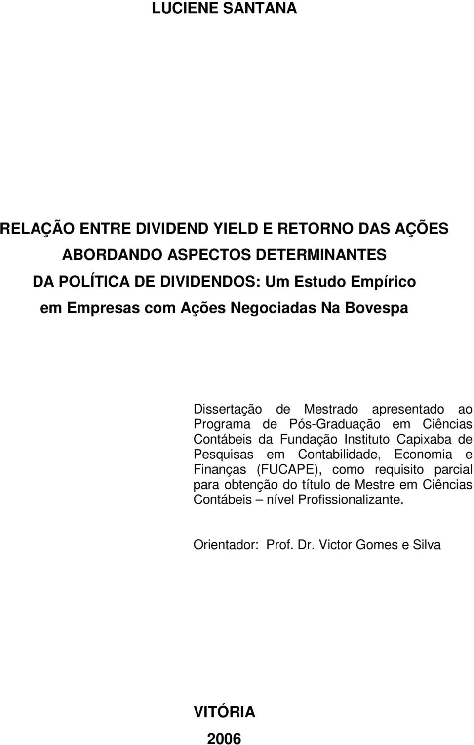 Ciências Contábeis da Fundação Instituto Capixaba de Pesquisas em Contabilidade, Economia e Finanças (FUCAPE), como requisito