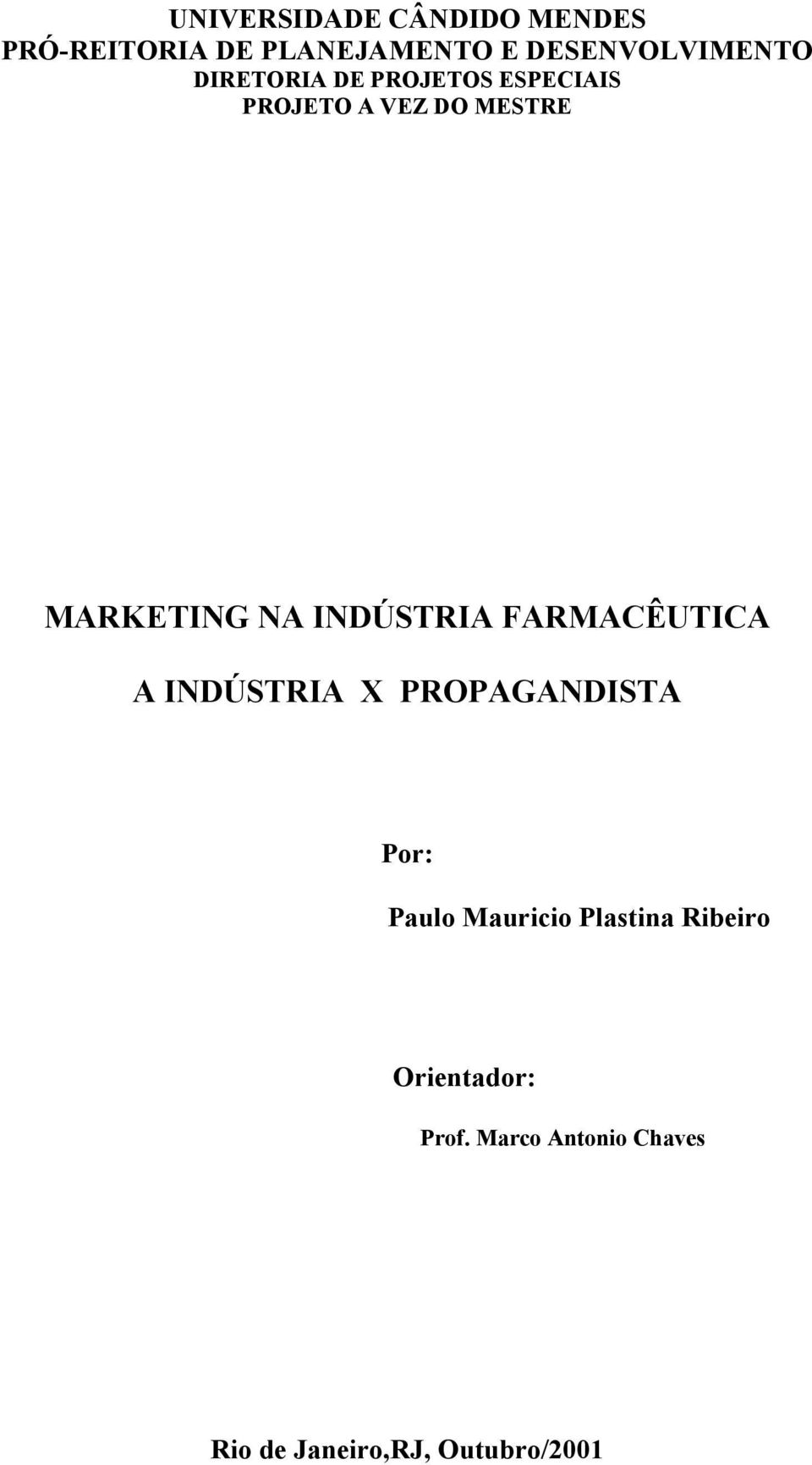 INDÚSTRIA FARMACÊUTICA A INDÚSTRIA X PROPAGANDISTA Por: Paulo Mauricio