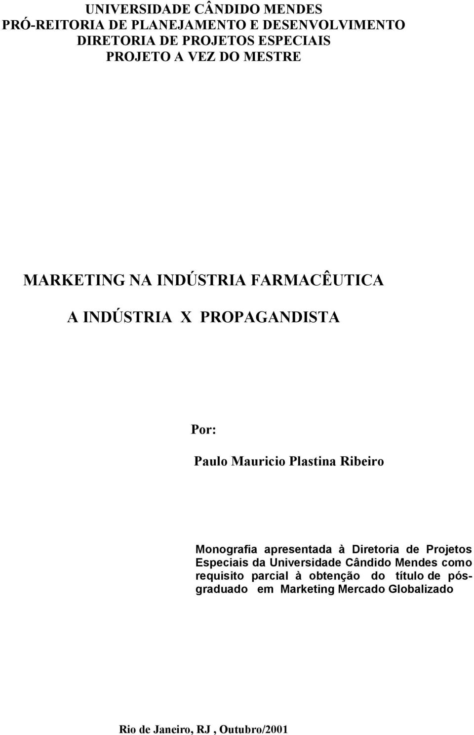 Plastina Ribeiro Monografia apresentada à Diretoria de Projetos Especiais da Universidade Cândido Mendes como