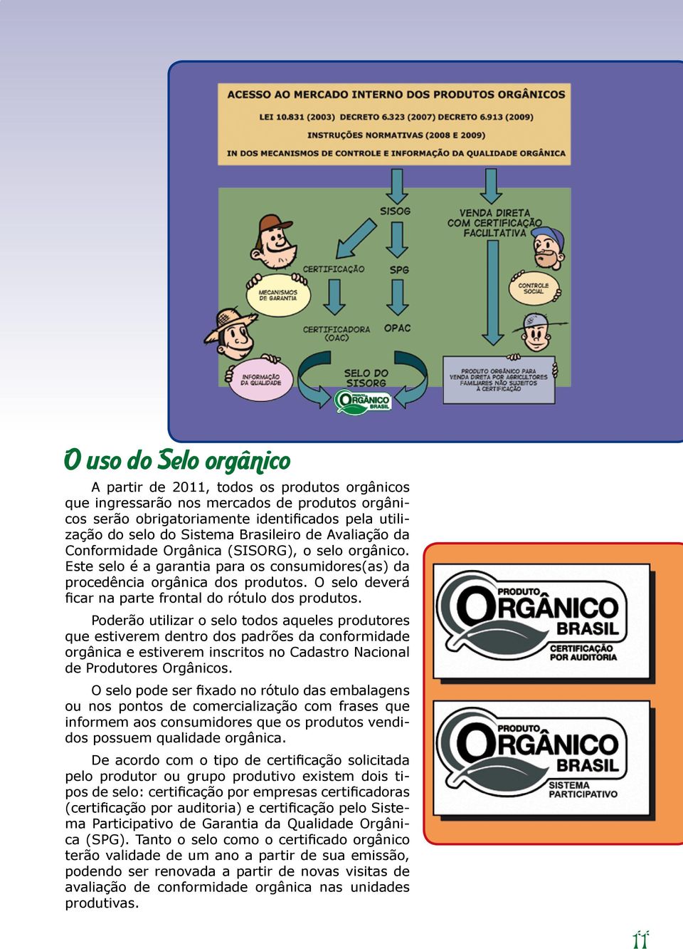 O selo deverá ficar na parte frontal do rótulo dos produtos.