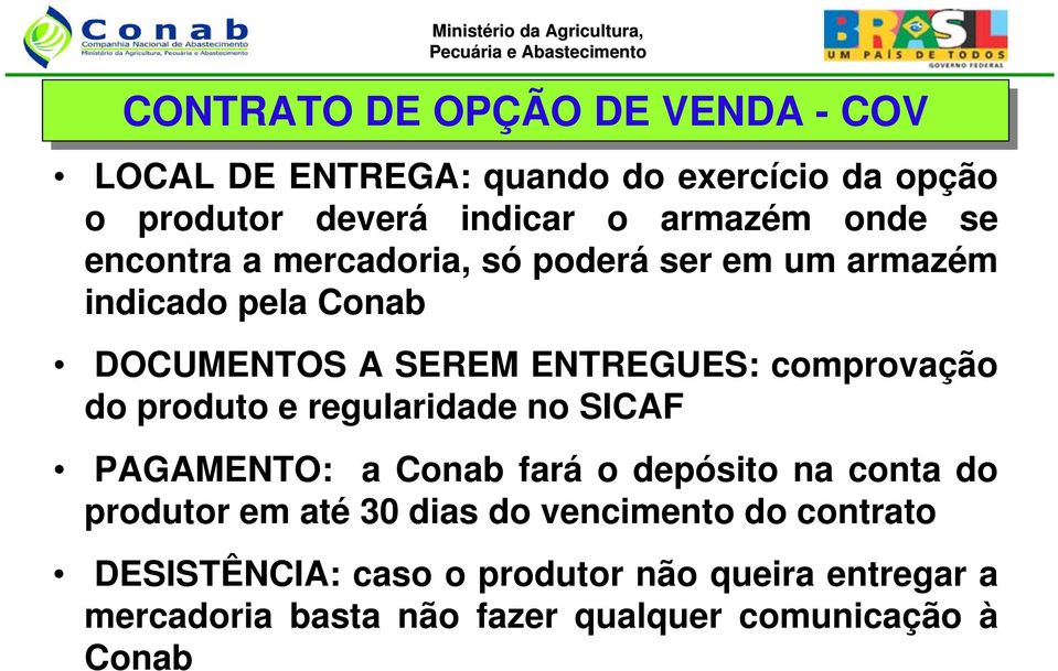 comprovação do produto e regularidade no SICAF PAGAMENTO: a Conab fará o depósito na conta do produtor em até 30 dias