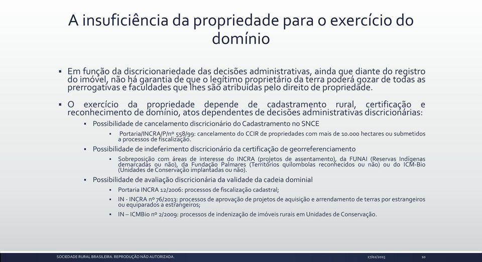 O exercício da propriedade depende de cadastramento rural, certificação e reconhecimento de domínio, atos dependentes de decisões administrativas discricionárias: Possibilidade de cancelamento