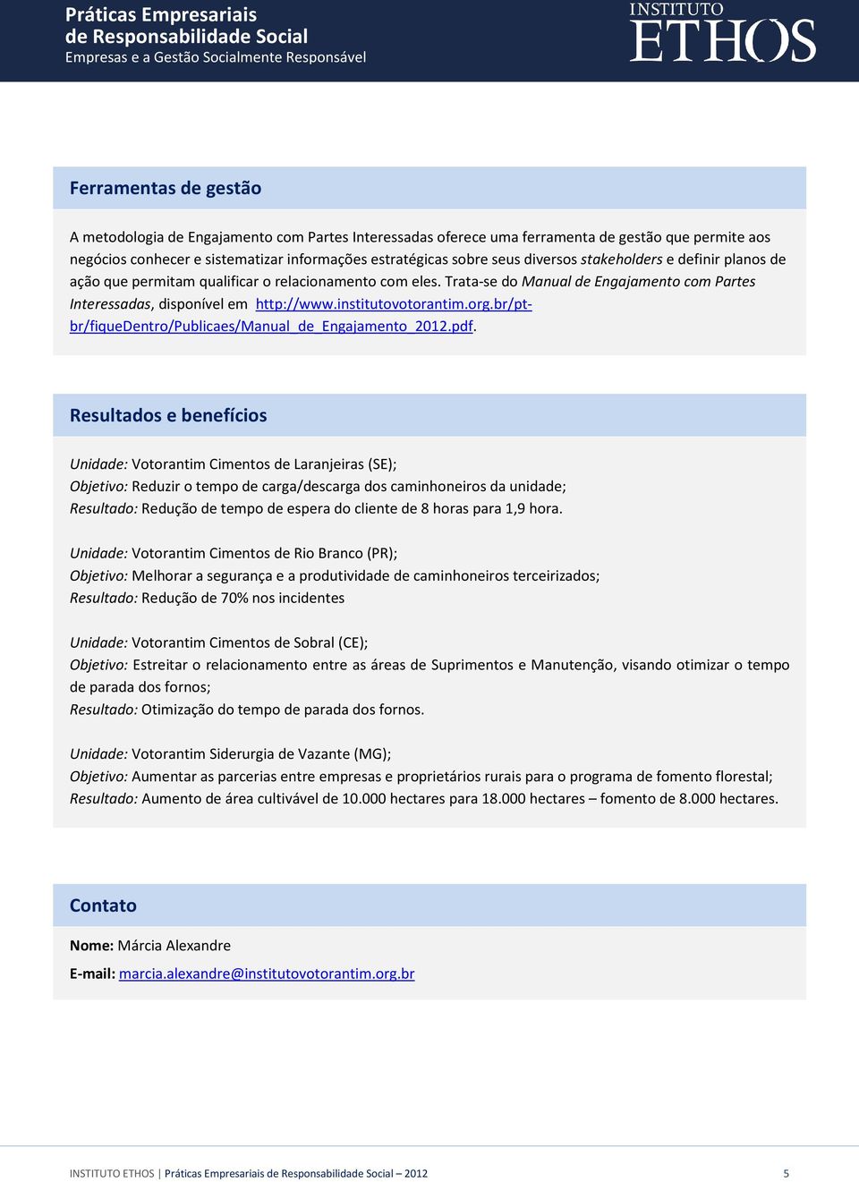 institutovotorantim.org.br/ptbr/fiquedentro/publicaes/manual_de_engajamento_2012.pdf.
