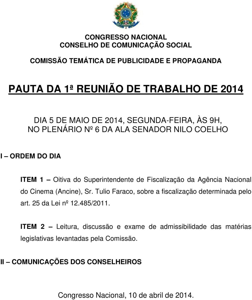 (Ancine), Sr. Tulio Faraco, sobre a fiscalização determinada pelo art. 25 da Lei nº 12.485/2011.