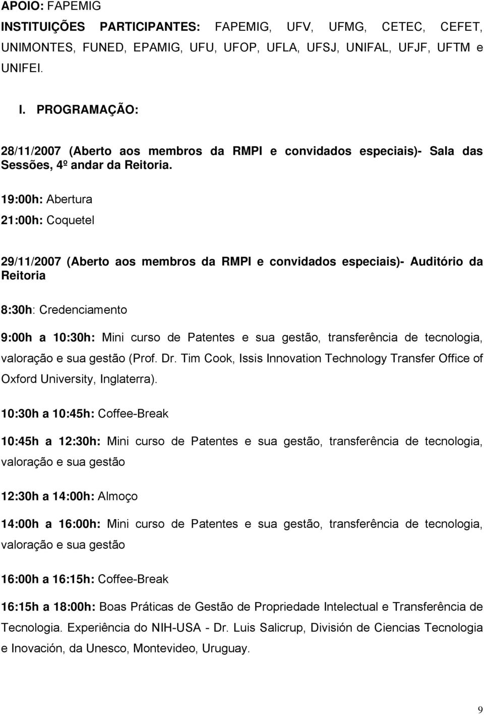 transferência de tecnologia, valoração e sua gestão (Prof. Dr. Tim Cook, Issis Innovation Technology Transfer Office of Oxford University, Inglaterra).