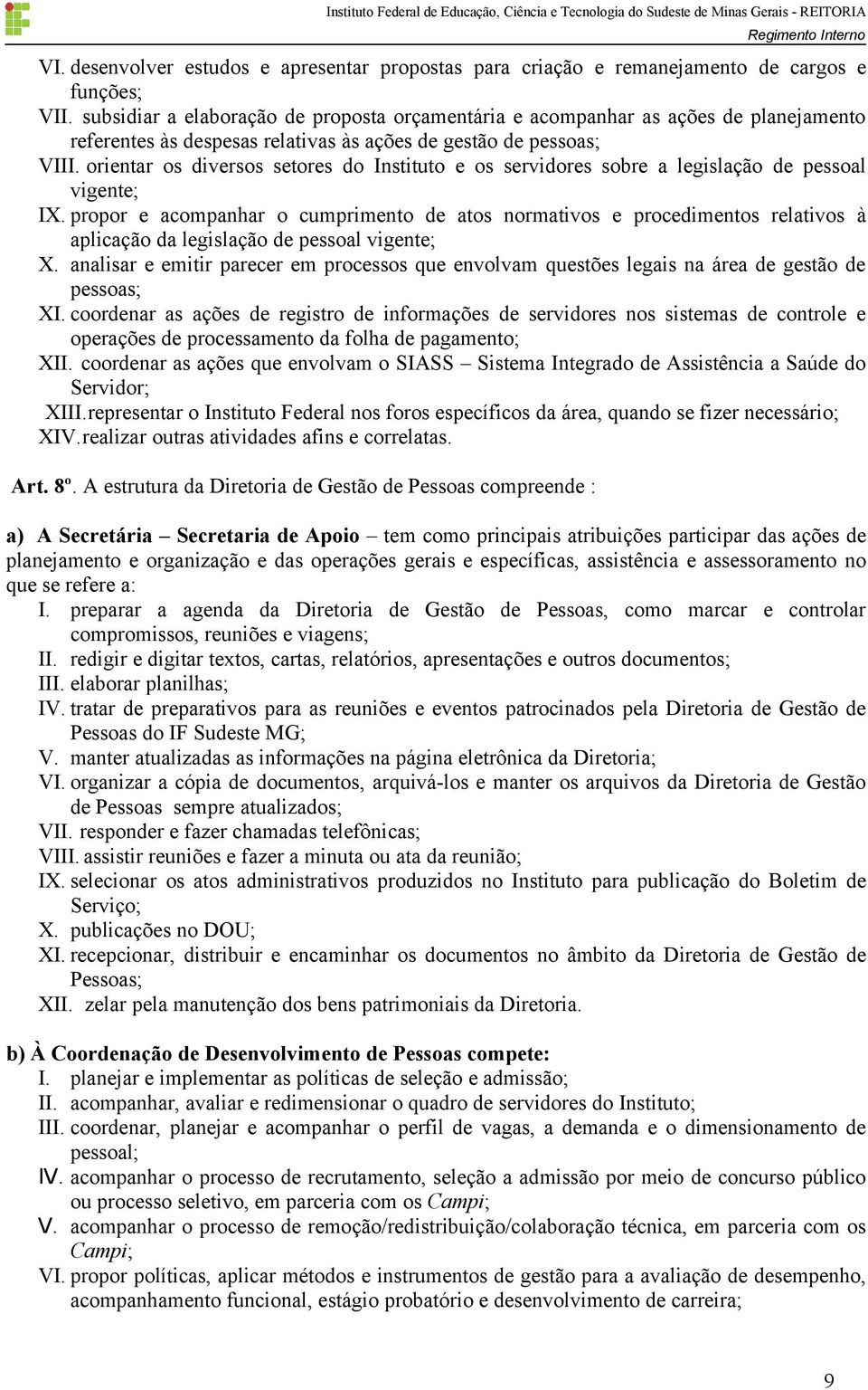 orientar os diversos setores do Instituto e os servidores sobre a legislação de pessoal vigente; IX.