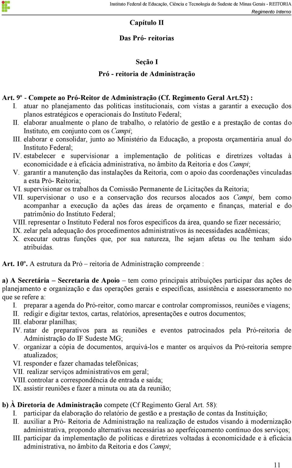 elaborar anualmente o plano de trabalho, o relatório de gestão e a prestação de contas do Instituto, em conjunto com os Campi; III.