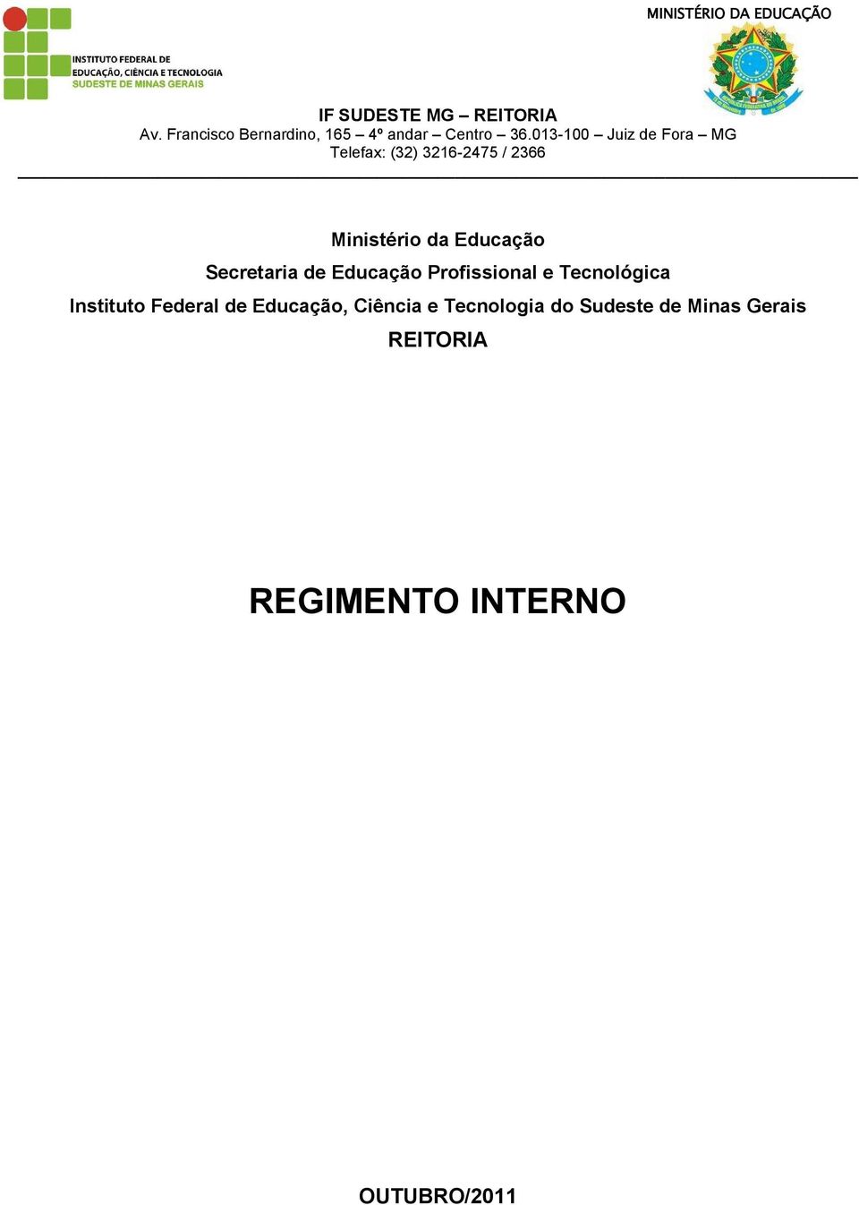 013-100 Juiz de Fora MG Telefax: (32) 3216-2475 / 2366 Ministério da Educação