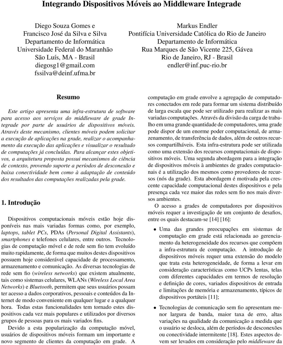 br Markus Endler Pontifícia Universidade Católica do Rio de Janeiro Departamento de Informática Rua Marques de São Vicente 225, Gávea Rio de Janeiro, RJ - Brasil endler@inf.puc-rio.