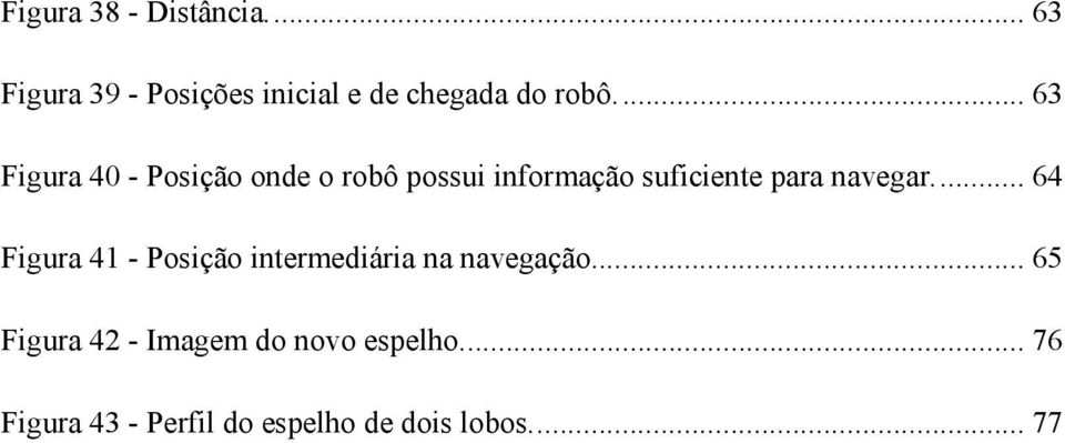 navegar... 64 Figura 41 - Posição intermediária na navegação.