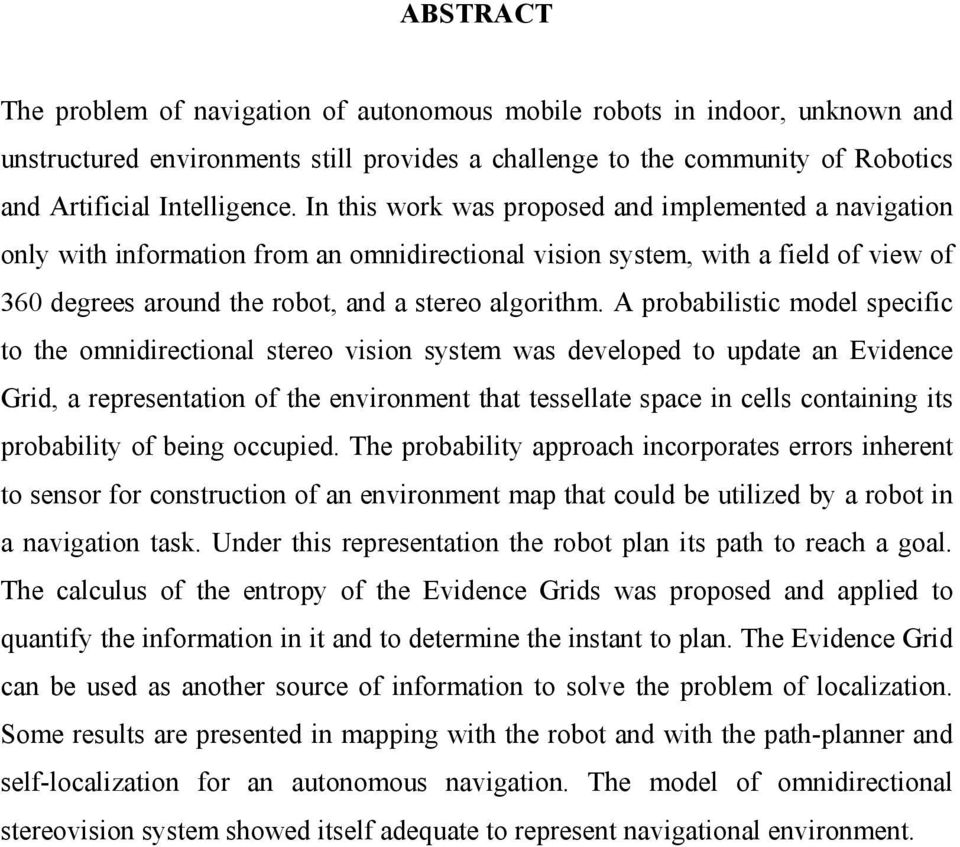 A probabilistic model specific to the omnidirectional stereo vision system was developed to update an Evidence Grid, a representation of the environment that tessellate space in cells containing its