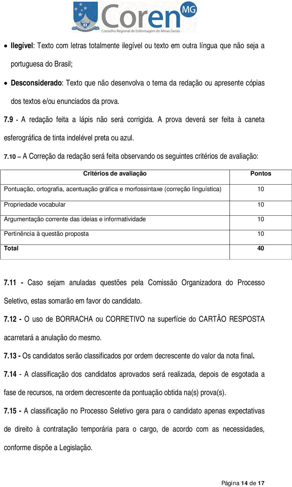 9 - A redação feita a lápis não será corrigida. A prova deverá ser feita à caneta esferográfica de tinta indelével preta ou azul. 7.