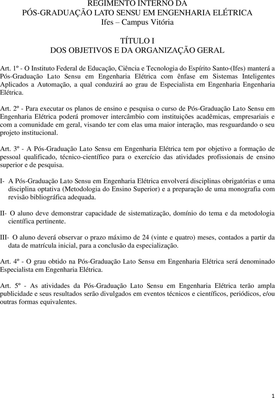 Automação, a qual conduzirá ao grau de Especialista em Engenharia Engenharia Elétrica. Art.
