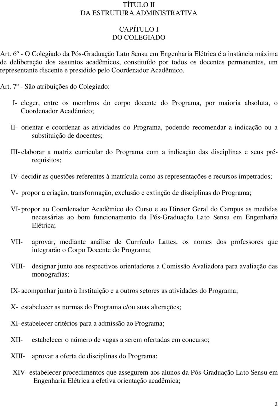 discente e presidido pelo Coordenador Acadêmico. Art.