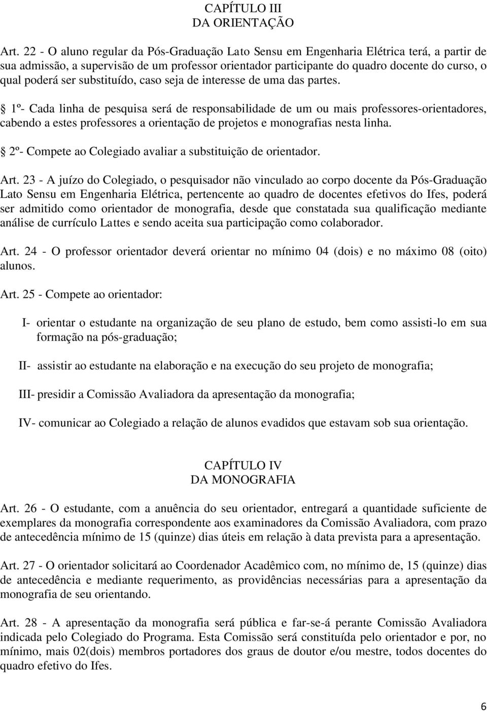 ser substituído, caso seja de interesse de uma das partes.