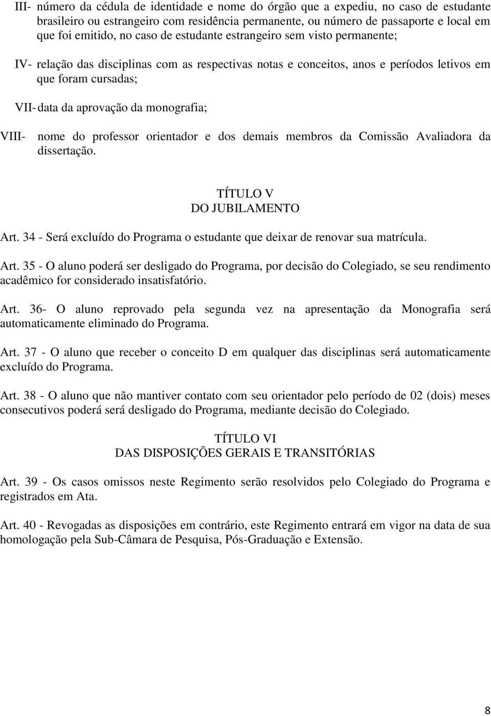 monografia; VIII- nome do professor orientador e dos demais membros da Comissão Avaliadora da dissertação. TÍTULO V DO JUBILAMENTO Art.