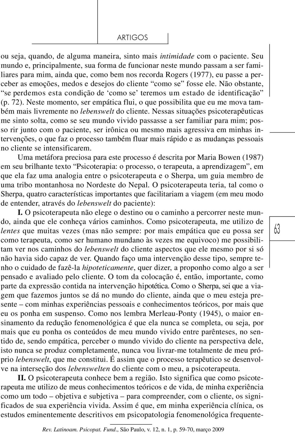 cliente como se fosse ele. Não obstante, se perdemos esta condição de como se teremos um estado de identificação (p. 72).